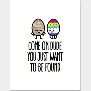 Come on dude you just want to be found easter Posters and Art